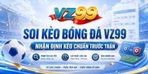 Soi Kèo Bóng Đá VZ99 – Nhận Định Kèo Chuẩn Trước Trận